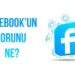 Facebook'un Sorunu Ne?