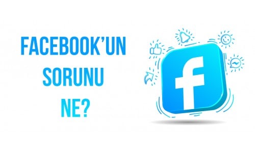 Facebook’un Sorunu Ne?