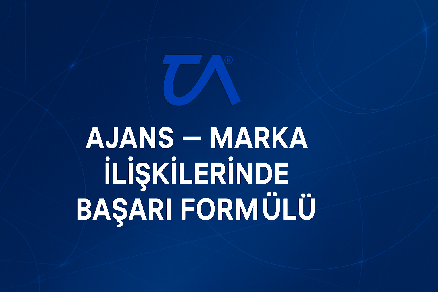 AJANS – MARKA İLİŞKİLERİNDE BAŞARI FORMÜLÜ